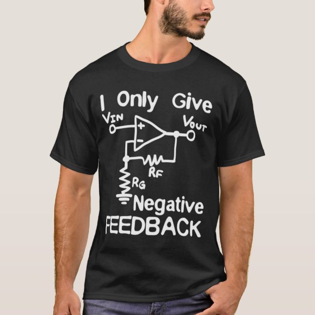 I Only Give Negative Feedback T-Shirt (Front)