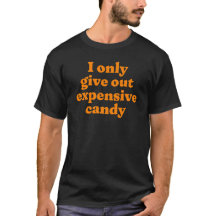 I only give out expensive candy - funny halloween