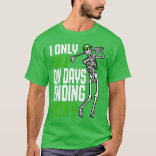 I Only Golf On Days Ending With Y Funny Skeleton G T-Shirt