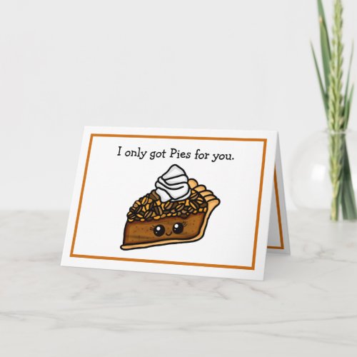I Only Got Pies For You Pecan Pie Pun Card