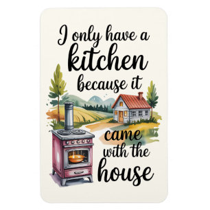 I Only Have A Kitchen Because It Came Magnet