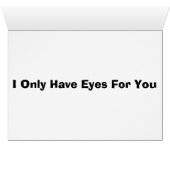 I Only Have Eyes For You Cards (Inside Horizontal (Bottom))