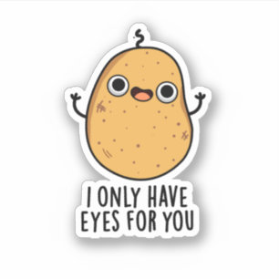 I Only Have Eyes For You Funny Potato Pun Sticker