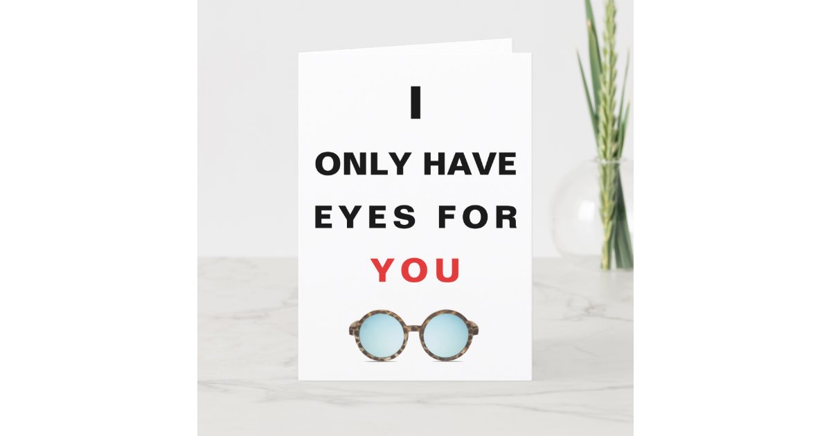 I ONLY HAVE EYES FOR YOU | GREETING CARD | Zazzle