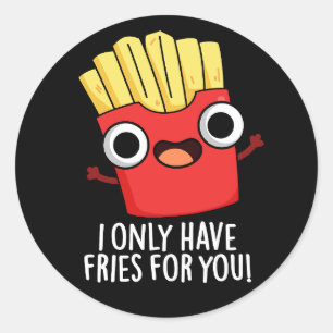 I Only Have Fries For You Funny Food Pun Dark BG Classic Round Sticker