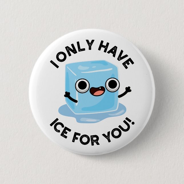 I Only Have Ice For You Funny Eye Pun  Button (Front)