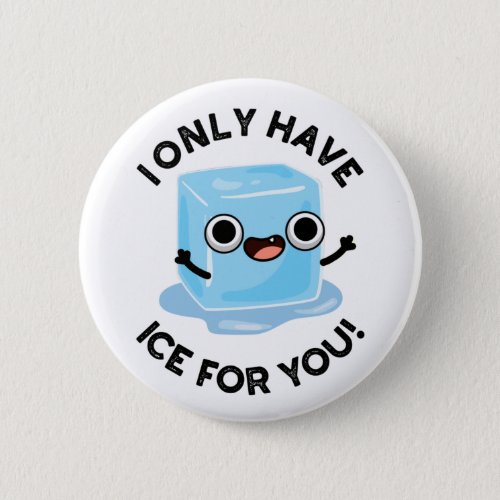 I Only Have Ice For You Funny Eye Pun  Button
