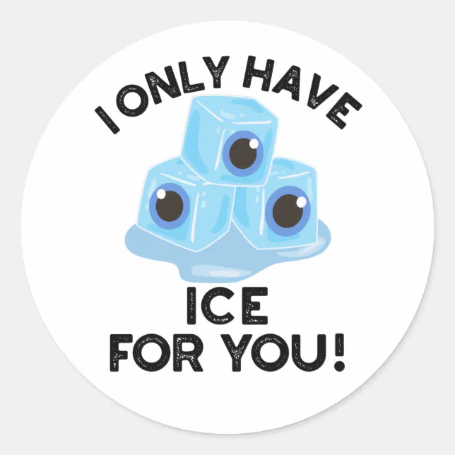 I Only Have Ice For You Funny Eye Pun Classic Round Sticker | Zazzle