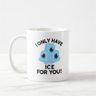 I Only Have Ice For You Funny Eye Pun Coffee Mug
