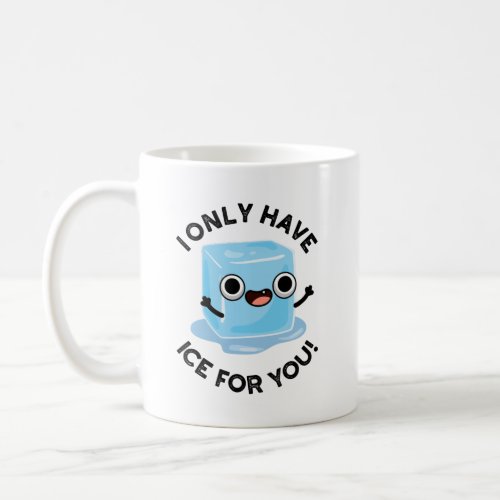 I Only Have Ice For You Funny Eye Pun  Coffee Mug