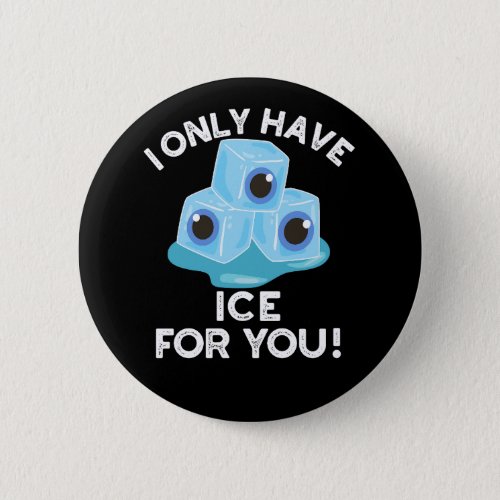 I Only Have Ice For You Funny Eye Pun Dark BG Button