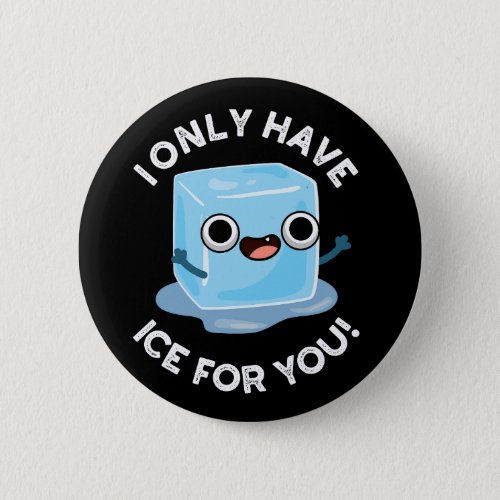 I Only Have Ice For You Funny Eye Pun Dark BG Button