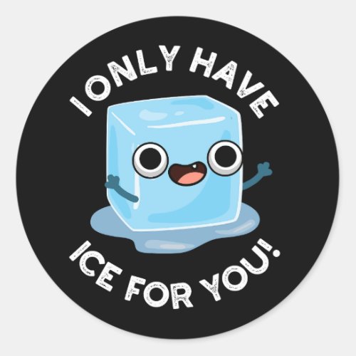 I Only Have Ice For You Funny Eye Pun Dark BG Classic Round Sticker