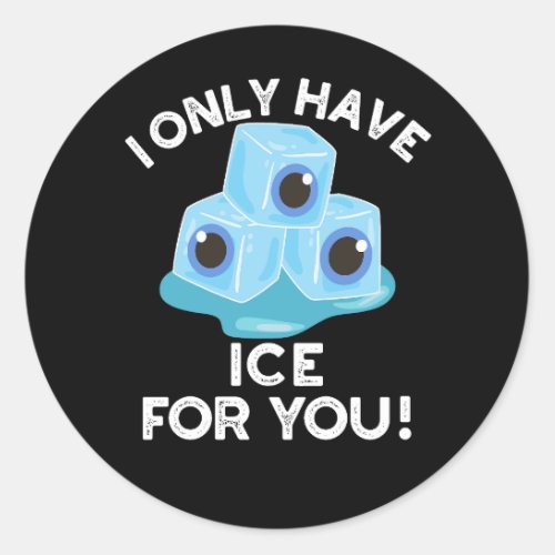 I Only Have Ice For You Funny Eye Pun Dark BG Classic Round Sticker