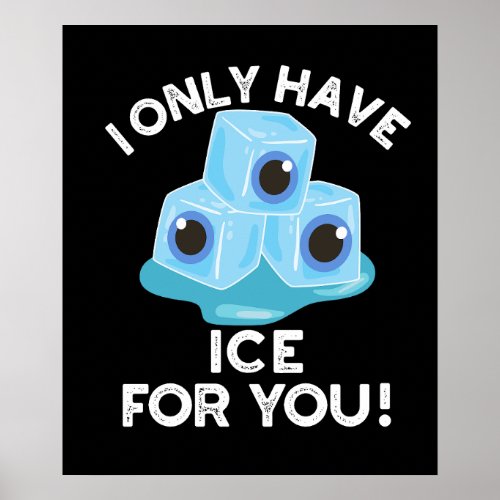 I Only Have Ice For You Funny Eye Pun Dark BG Poster