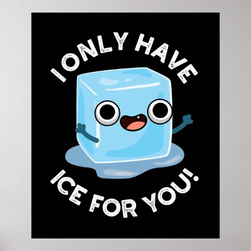 I Only Have Ice For You Funny Eye Pun Dark BG Poster