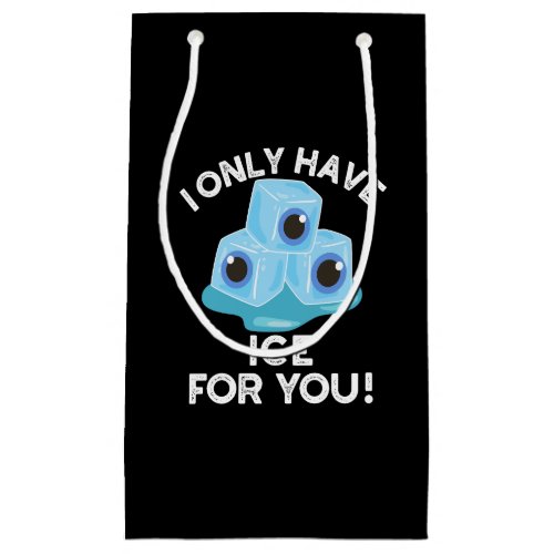 I Only Have Ice For You Funny Eye Pun Dark BG Small Gift Bag