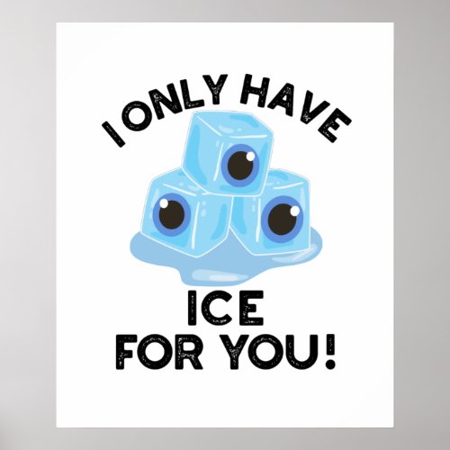 I Only Have Ice For You Funny Eye Pun  Poster