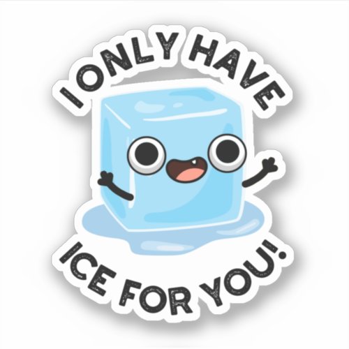 I Only Have Ice For You Funny Eye Pun  Sticker