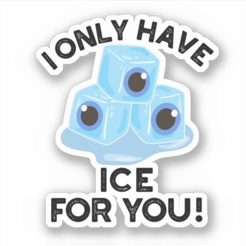 I Only Have Ice For You Funny Eye Pun  Sticker