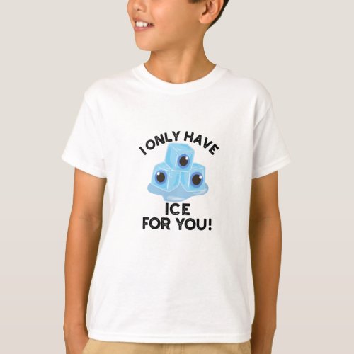 I Only Have Ice For You Funny Eye Pun  T_Shirt