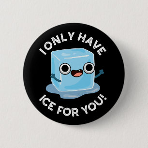 I Only Have Ice For You Funny Ice Cube Pun Dark BG Button