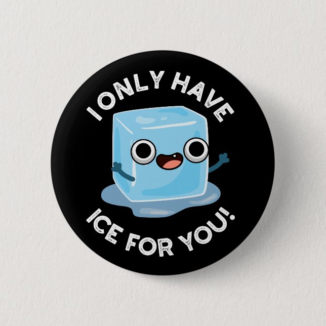 I Only Have Ice For You Funny Ice Cube Pun Dark BG Button (Front)