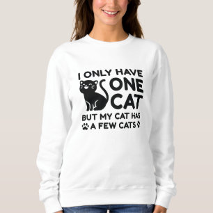 I Only Have One Cat Sweatshirt