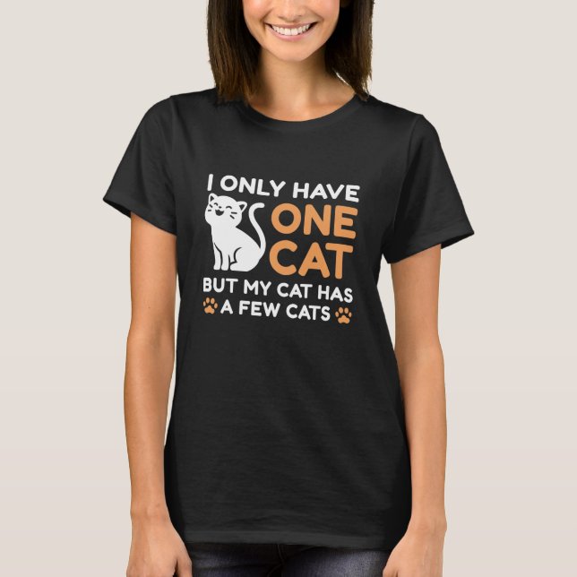 I Only Have One Cat T-Shirt (Front)