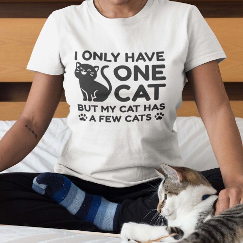 I Only Have One Cat T_Shirt