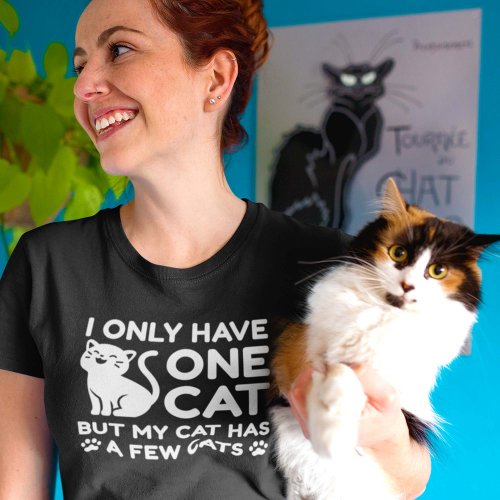 I Only Have One Cat T_Shirt