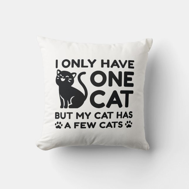 I Only Have One Cat Throw Pillow (Front)