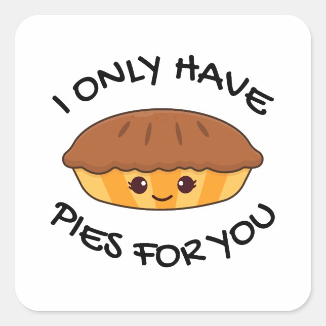 I Only Have Pies For You  Square Sticker (Front)
