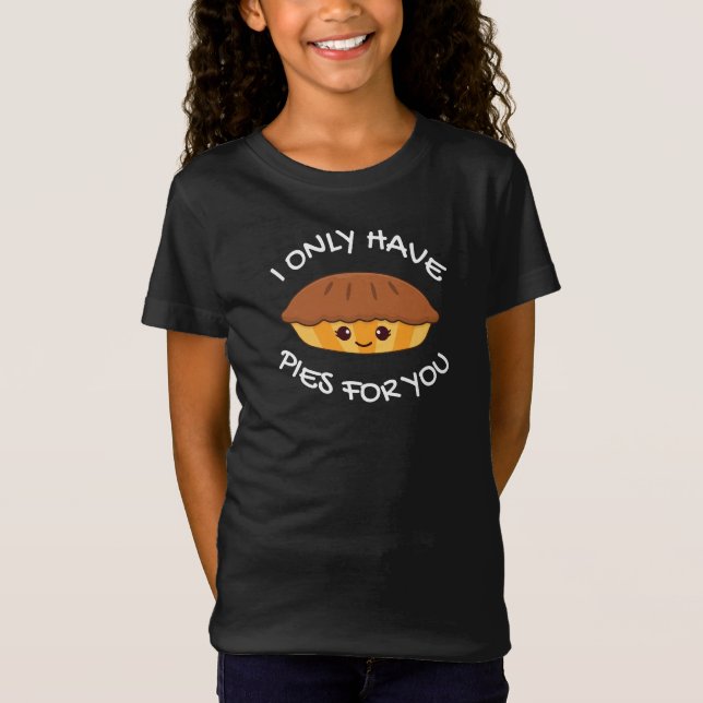 I Only Have Pies For You  T-Shirt (Front)