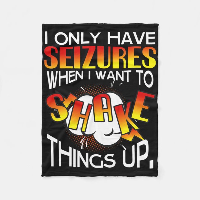 I Only Have Seizures When I Want To Shake Things U Fleece Blanket (Front)