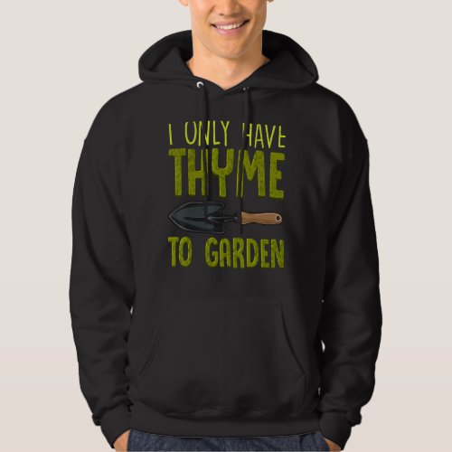 I Only Have Thyme To Garden Cute Gardening Pun Hoodie