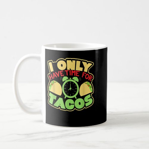 I Only Have Time for Tacos  Coffee Mug
