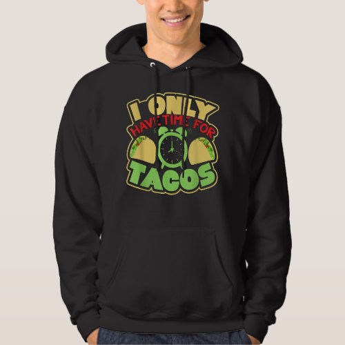 I Only Have Time for Tacos  Hoodie