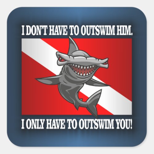 I Only Have To Outswim You Square Sticker