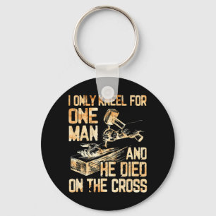 I Only Kneel For One Man And He Dies On The Cross Keychain