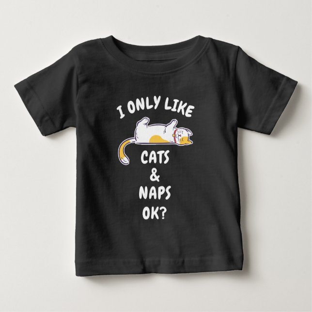 I ONLY LIKE CATS & NAPS OK? BABY T-Shirt (Front)