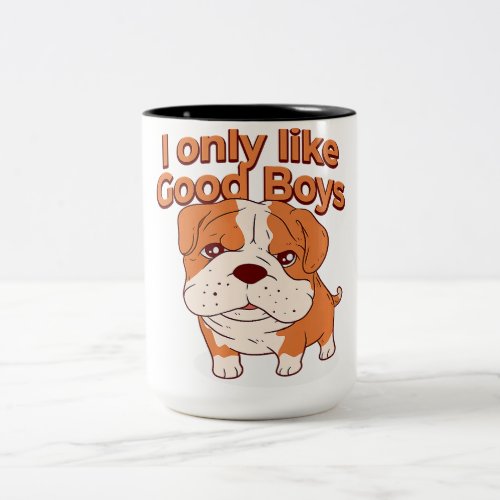 I Only Like Good Boys English Bulldog Dog Owner Two_Tone Coffee Mug