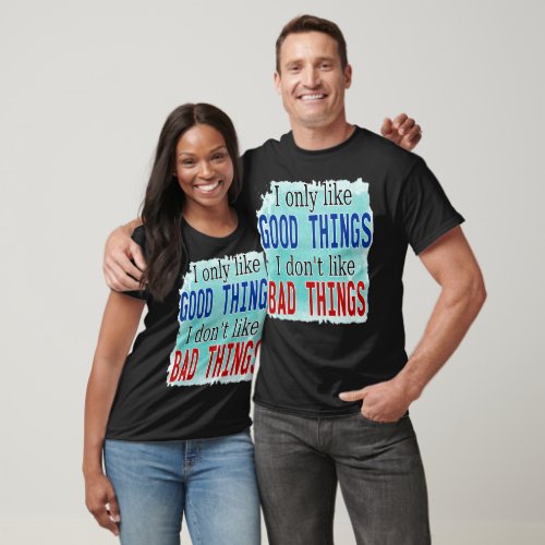 I Only Like Good Things Not Bad Things Blue Background Unisex T-Shirt