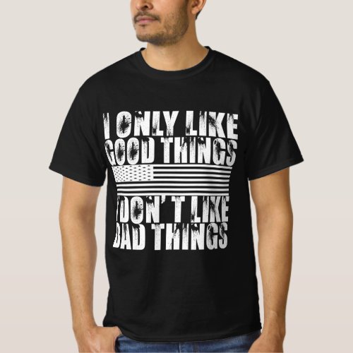 I only like good things T_Shirt