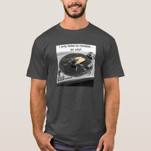 I only listen to cicadas on vinyl T-Shirt
