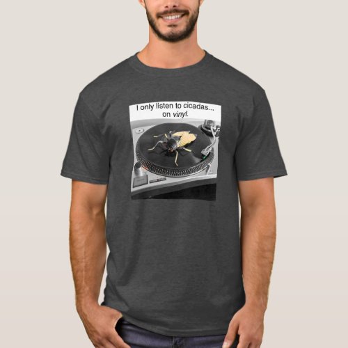 I only listen to cicadas on vinyl T_Shirt