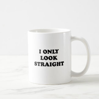 I ONLY LOOK STRAIGHT COFFEE MUG