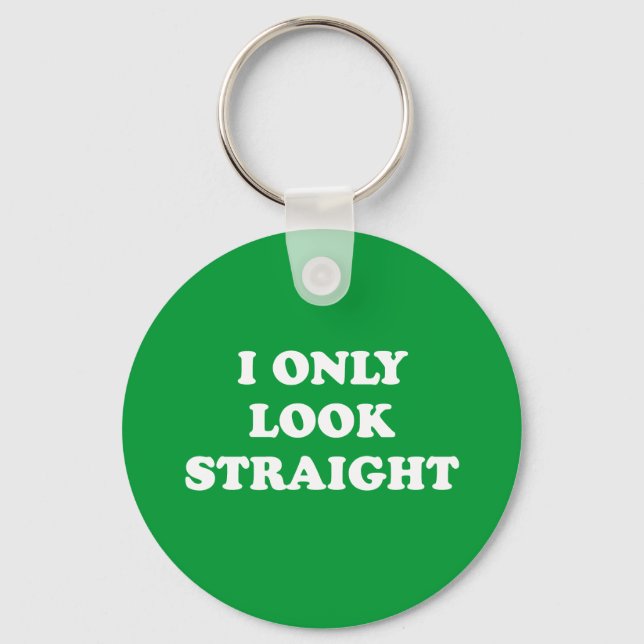 I only look straight keychain (Front)