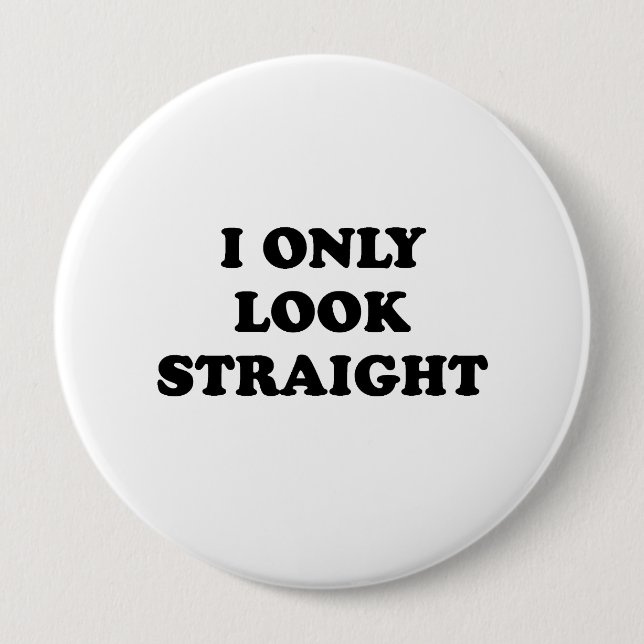 I only look straight pinback button (Front)
