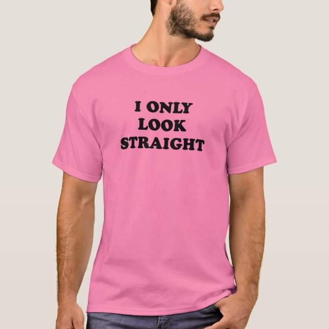 I ONLY LOOK STRAIGHT T-Shirt (Front)